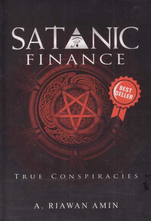 SATANIC FINANCE TRUE CONSPIRACIES A RIAWAN AMIN Judul Satanic - photo 1