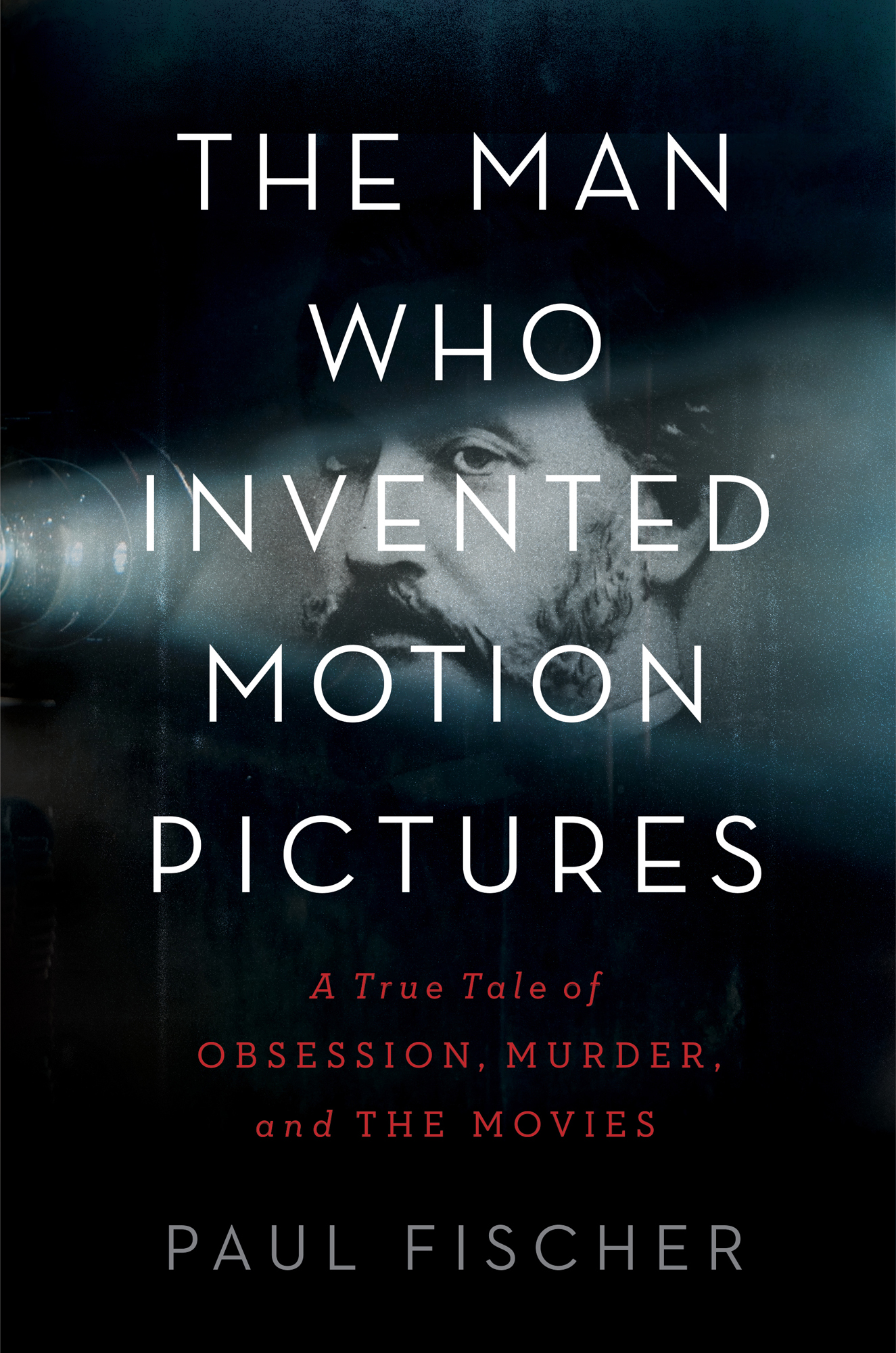 The Man Who Invented Motion Pictures A True Tale of Obsession Murder and the - photo 2