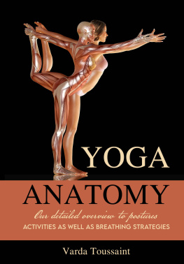 Toussaint - Yoga Anatomy : Your Detailed Overview To Postures, Activities As Well As Breathing Strategies