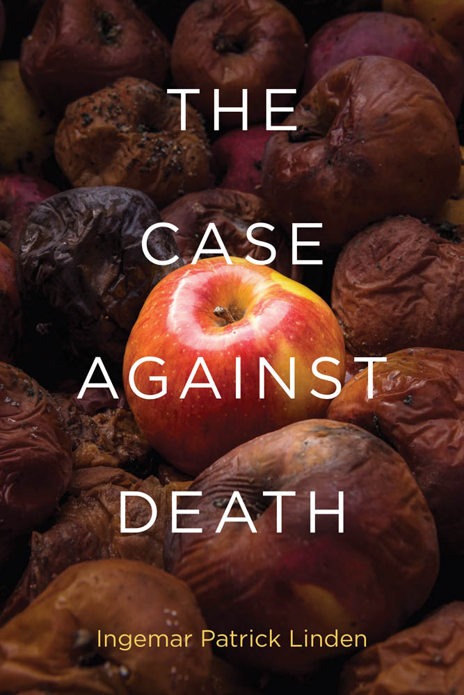 The Case against Death Ingemar Patrick Linden The MIT Press Cambridge - photo 1