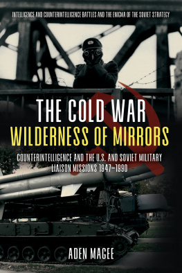 Aden C. Magee The Battle That Time Forgot: Cold War Counterintelligence and the Enigma of the Soviet Military Liaison Mission