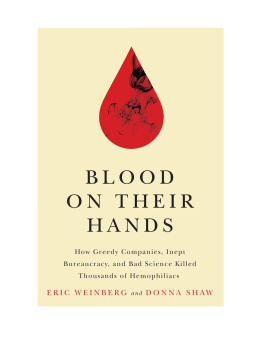 Eric Weinberg - Blood on Their Hands: How Greedy Companies, Inept Bureaucracy, and Bad Science Killed Thousands of Hemophiliacs