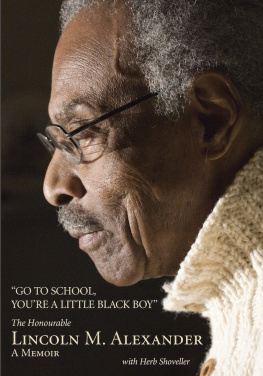 Lincoln Alexander - Go to School, Youre a Little Black Boy: The Honourable Lincoln M. Alexander: A Memoir