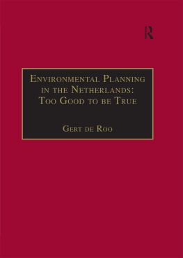 Gert de Roo Environmental Planning in the Netherlands: Too Good to Be True: From Command-And-Control Planning to Shared Governance