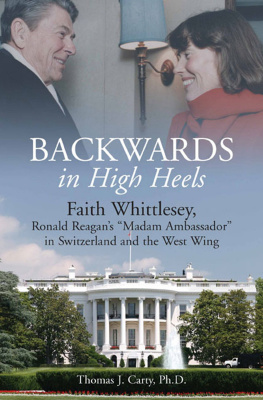 Thomas J. Carty Backwards, in High Heels: Faith Whittlesey, Ronald Reagans Madam Ambassador in Switzerland and the West Wing