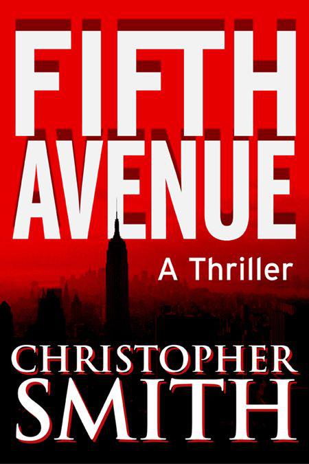 FIFTH AVENUE Fifth Avenue A novel by Christopher Smith For my - photo 1