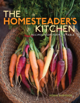 Robin Burnside - Homesteaders Kitchen, The: Recipes from Farm to Table