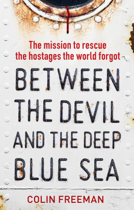 Colin Freeman - Between the Devil and the Deep Blue Sea : : The Mission to Rescue the Hostages the World Forgot