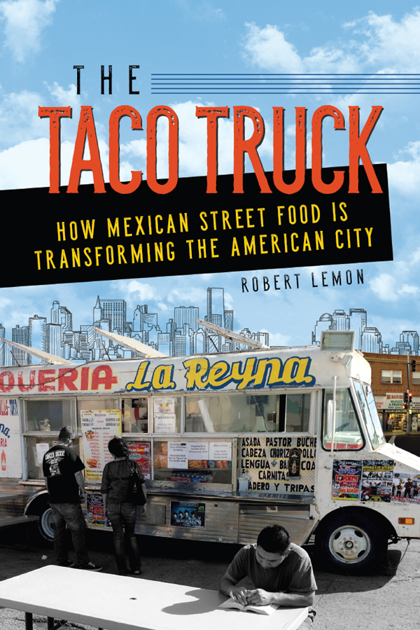 THE TACO TRUCK HOW MEXICAN STREET FOOD IS TRANSFORMING THE AMERICAN CITY ROBERT - photo 1