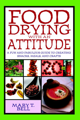 Mary T. Bell - Food Drying with an Attitude: A Fun and Fabulous Guide to Creating Snacks, Meals, and Crafts