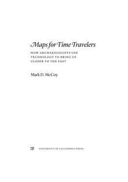 McCoy. - Maps for time travelers : how archaeologists use technology to bring us closer to the past