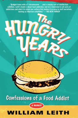 William Leith - The Hungry Years: Confessions of a Food Addict