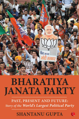 SHANTANU GUPTA - BHARATIYA JANATA PARTY: Past, Present and Future: Story of the World’s Largest Political Party (BJP)