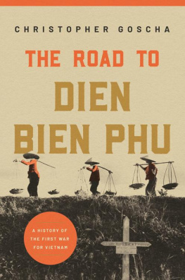 Christopher Goscha The Road to Dien Bien Phu: A History of the First War for Vietnam