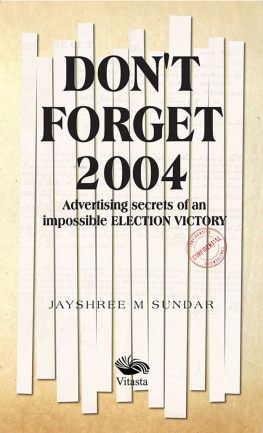 Jayshree M Sundar Dont Forget 2004: Advertising Secrets of an impossible election victory