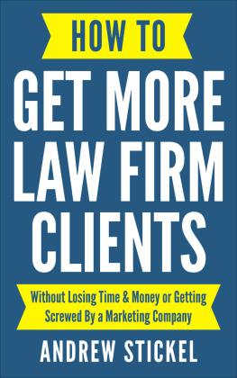 Andrew Stickel How to Get More Law Firm Clients: Without Losing Time & Money or Getting Screwed By a Marketing Company