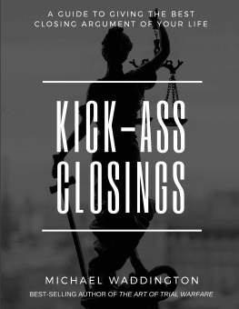 Michael Waddington - Kick-Ass Closings: A Guide to Giving the Best Closing Argument of Your Life