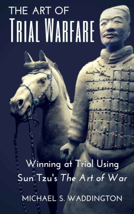 Michael Waddington - The Art of Trial Warfare: Winning at Trial Using Sun Tzu’s The Art of War