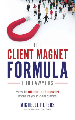 Michelle Peters - The Client Magnet Formula For Lawyers: How To Attract And Convert More Of Your Ideal Clients