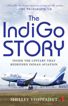 Shelley Vishwajeet The IndiGo Story: Inside the Upstart that Redefined Indian Aviation