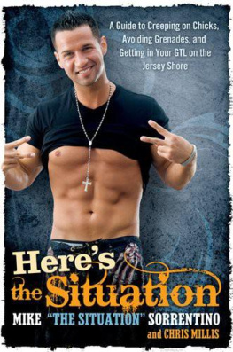 Mike The Situation Sorrentino and Chris Millis - Heres the Situation: A Guide to Creeping on Chicks, Avoiding Grenades, and Getting in Your GTL on the Jersey Shore