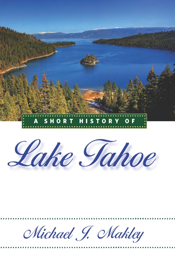 A SHORT HISTORY OF Lake Tahoe MICHAEL J MAKLEY UNIVERSITY OF NEVADA PRESS RENO - photo 1