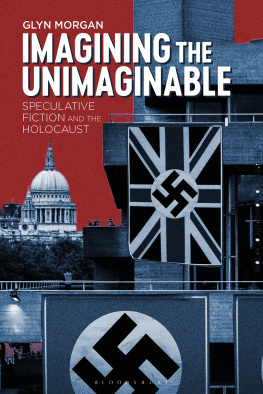 Glyn Morgan - Imagining the Unimaginable: Speculative Fiction and the Holocaust