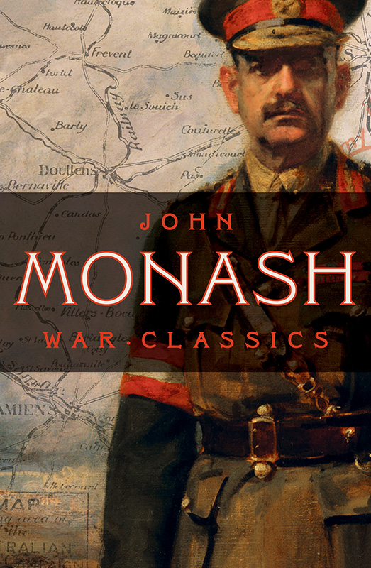 PRAISE FOR WAR LETTERS OF GENERAL MONASH His study of Law Arts and - photo 1