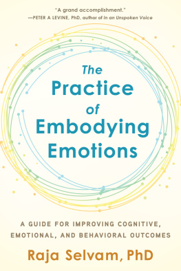 Raja Selvam - The Practice of Embodying Emotions: A Guide for Improving Cognitive, Emotional, and Behavioral Outcomes