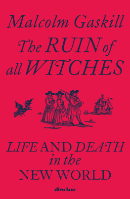 Malcolm Gaskill - The ruin of all witches : life and death in the New World