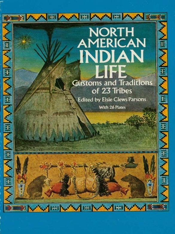 DOVER BOOKS ON THE AMERICAN INDIAN NORTH AMERICAN INDIAN LIFE Elsie Clews - photo 1