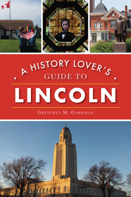 Gretchen M. Garrison A History Lovers Guide to Lincoln