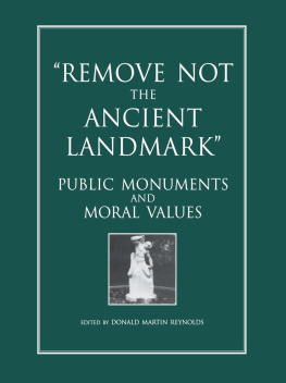 Donald Martin Reynolds Remove Not the Ancient Landmark: Public Monuments and Moral Values