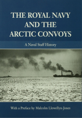 Malcolm Llewellyn-Jones - The Royal Navy and the Arctic Convoys: A Naval Staff History