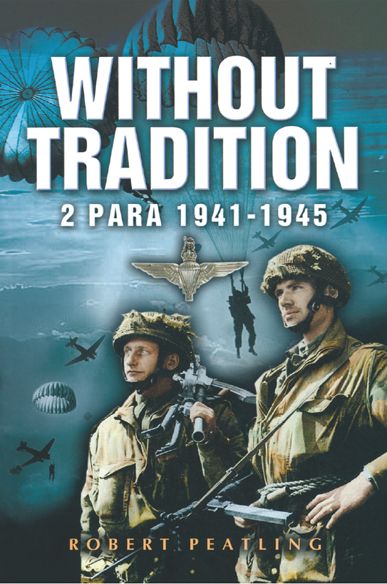 WITHOUT TRADITION 2 PARA 194145 B orn in London in 1924 Robert Peatling - photo 1