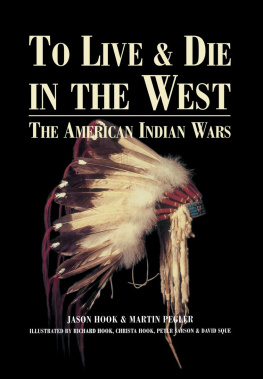 Jason Hook - To Live and Die in the West: The American Indian Wars, 1860-90