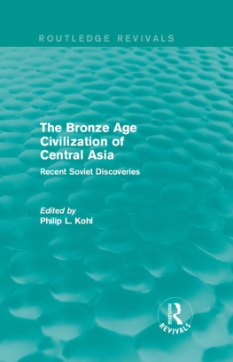 Philip L Kohl - The Bronze Age Civilization of Central Asia: Recent Soviet Discoveries