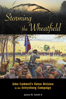 James M. Smith Storming the wheatfield : John Caldwells Union division in the Gettysburg campaign