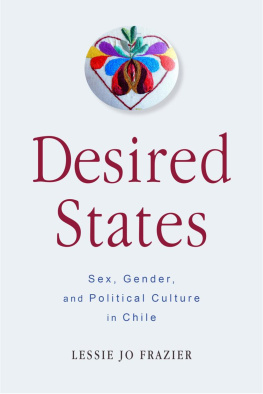 Lessie Jo Frazier - Desired states : gender and sexuality in political culture in Chile :