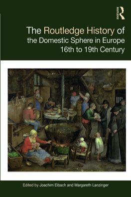 Joachim Eibach (editor) - The Routledge History of the Domestic Sphere in Europe : 16th to 19th Century