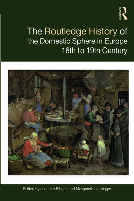 Joachim Eibach (editor) The Routledge History of the Domestic Sphere in Europe : 16th to 19th Century