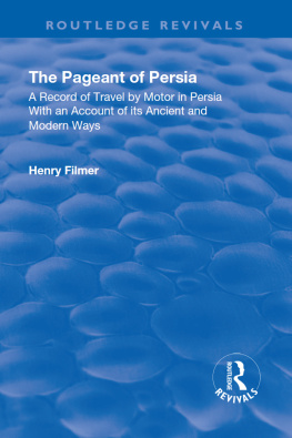 Henry Filmer - Revival: The Pageant of Persia (1937): A Record of Travel by Motor in Persia with an Account of its Ancient and Modern Ways (Routledge Revivals)