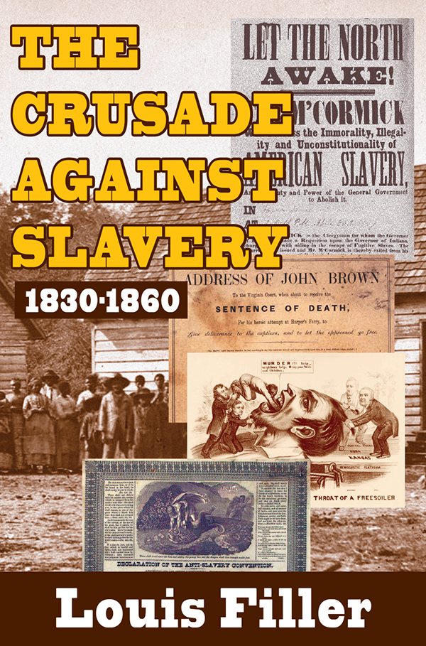 The Crusade Against Slavery The Crusade Against Slavery 1830-1860 Louis Filler - photo 1