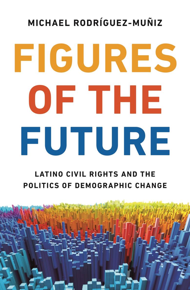 FIGURES OF THE FUTURE Figures of the Future Latino Civil Rights and the - photo 1