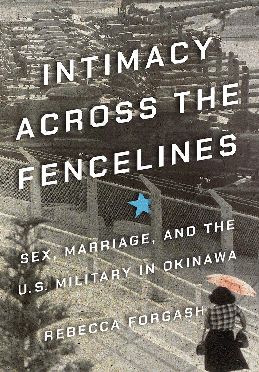 INTIMACY ACROSS THE FENCELINES Sex Marriage and the US Military in Okinawa - photo 1