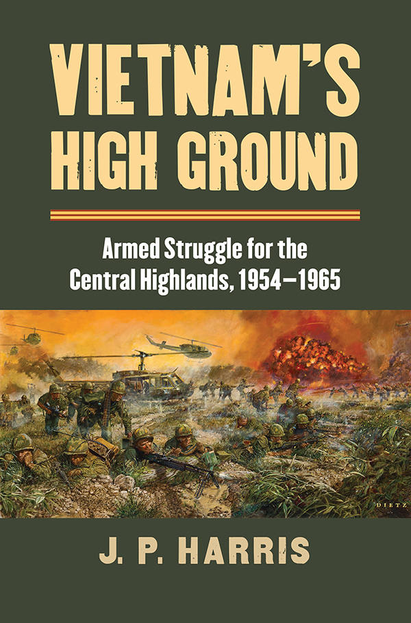 Vietnams High Ground MODERN WAR STUDIES Theodore A Wilson General Editor - photo 1