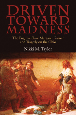 Nikki Marie Taylor - Driven toward madness the fugitive slave Margaret Garner and tragedy on the Ohio