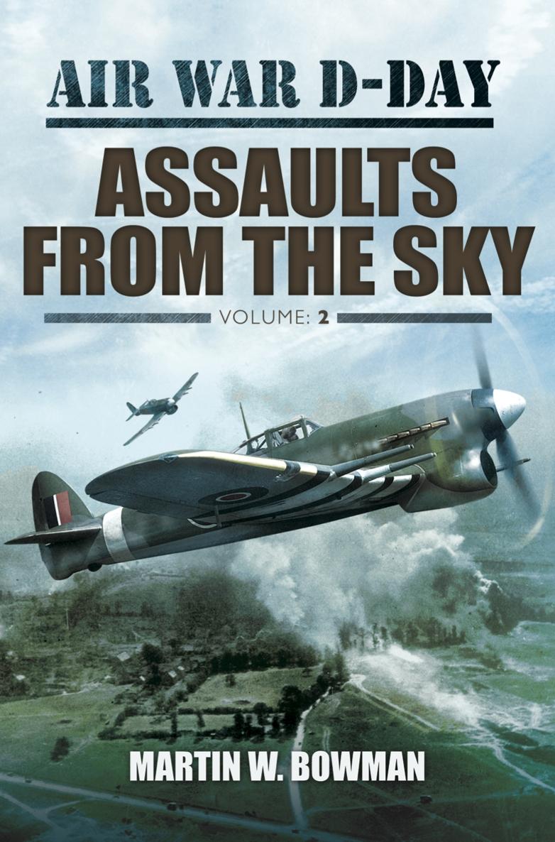 Other volumes in this series Air War D-Day Assaults From The Sky Volume - photo 1