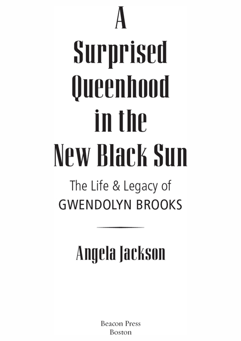 A Surprised Queenhood in the New Black Sun The Life Legacy of Gwendolyn Brooks - image 3