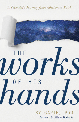 Sy Garte - The Works of His Hands. A Scientists Journey from Atheism to Faith